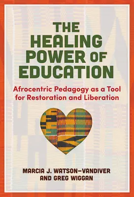 Az oktatás gyógyító ereje: Az afrocentrikus pedagógia mint a helyreállítás és a felszabadítás eszköze - The Healing Power of Education: Afrocentric Pedagogy as a Tool for Restoration and Liberation