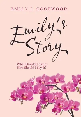 Emily története: Mit mondjak, vagy hogyan mondjam? - Emily's Story: What Should I Say or How Should I Say It?
