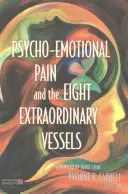 Pszicho-érzelmi fájdalom és a nyolc rendkívüli érrendszer - Psycho-Emotional Pain and the Eight Extraordinary Vessels