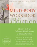 Mind-Body Workbook for Addiction: Hatékony eszközök a szerhasználatból való felépüléshez és a visszaesés megelőzéséhez - Mind-Body Workbook for Addiction: Effective Tools for Substance-Abuse Recovery and Relapse Prevention