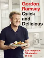 Gordon Ramsay Quick & Delicious - 100 recept 30 perc alatt vagy annál rövidebb idő alatt - Gordon Ramsay Quick & Delicious - 100 recipes in 30 minutes or less