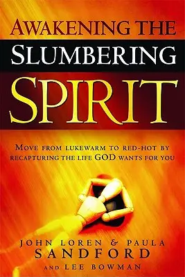 A szunnyadó lélek felébresztése: Legyen a langyosból tűzforró azáltal, hogy visszaszerezzük azt az életet, amit Isten akar számodra. - Awakening the Slumbering Spirit: Move from Lukewarm to Red-Hot by Recapturing the Life God Wants for You