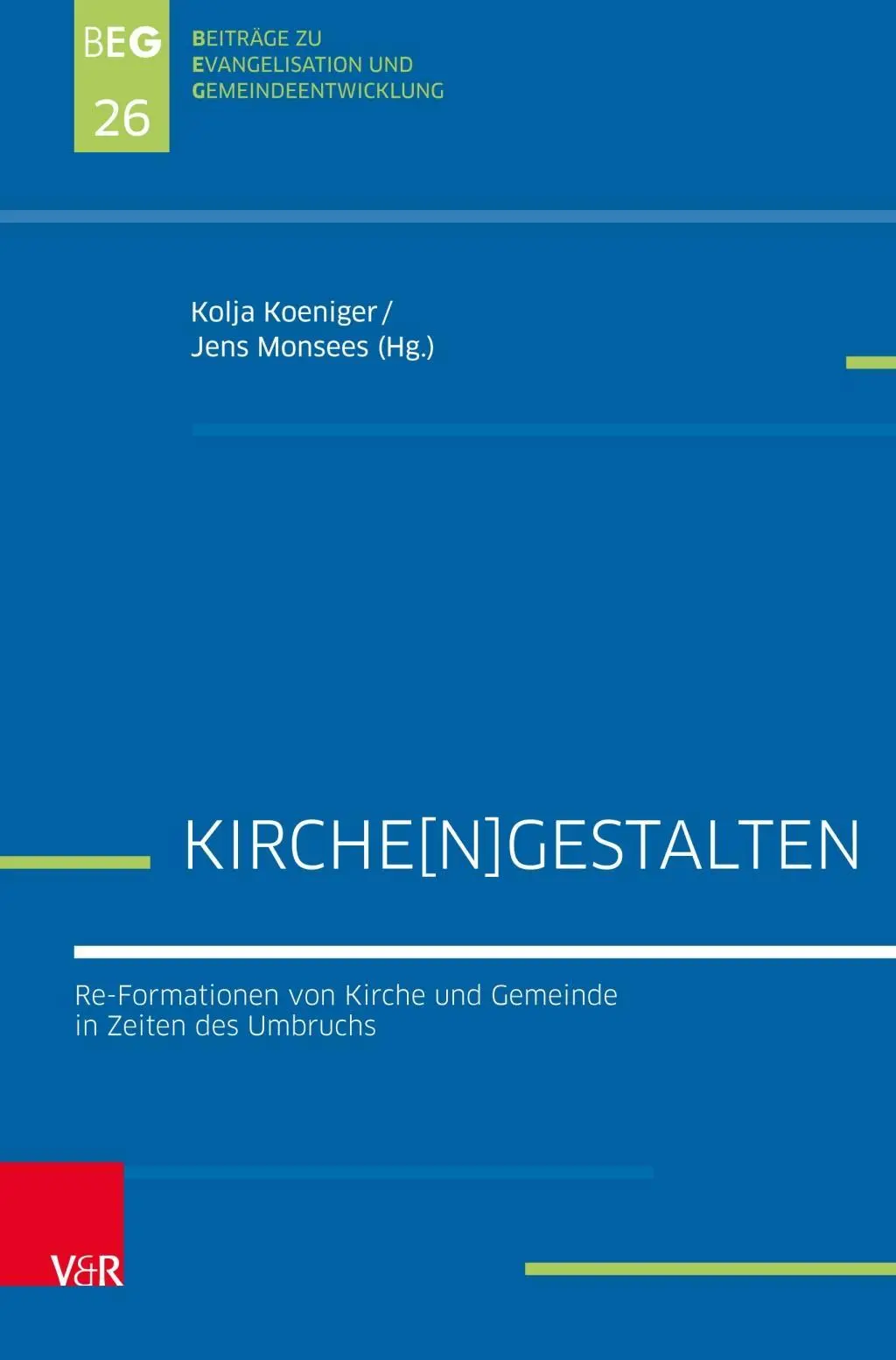 Kirche[n]gestalten: Re-Formationen Von Kirche Und Gemeinde in Zeiten Des Umbruchs