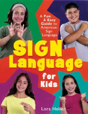 Jelbeszéd gyerekeknek: Az amerikai jelnyelv szórakoztató és egyszerű útmutatója - Sign Language for Kids: A Fun & Easy Guide to American Sign Language