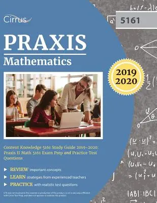 Praxis Mathematics Content Knowledge 5161 Study Guide 2019-2020: Praxis II Matematika 5161 vizsgafelkészítő és gyakorlati tesztkérdések - Praxis Mathematics Content Knowledge 5161 Study Guide 2019-2020: Praxis II Math 5161 Exam Prep and Practice Test Questions