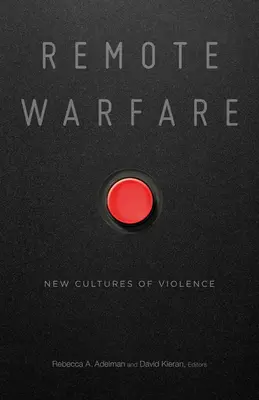 Távoli hadviselés: Az erőszak új kultúrái - Remote Warfare: New Cultures of Violence