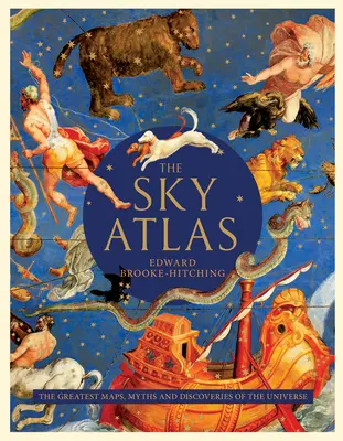 The Sky Atlas: A világegyetem legnagyobb térképei, mítoszai és felfedezései - The Sky Atlas: The Greatest Maps, Myths, and Discoveries of the Universe