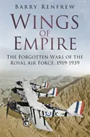 A birodalom szárnyai: A Királyi Légierő elfeledett háborúi, 1919-1939 - Wings of Empire: The Forgotten Wars of the Royal Air Force, 1919-1939