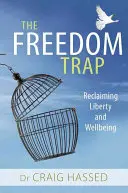 A szabadság csapdája: A szabadság és a jólét visszaszerzése - The Freedom Trap: Reclaiming Liberty and Wellbeing