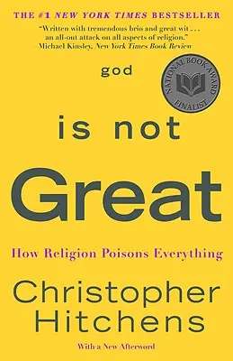 Isten nem nagyszerű: Hogyan mérgez meg mindent a vallás - God Is Not Great: How Religion Poisons Everything