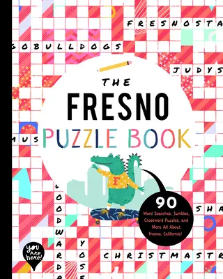 A Fresno-i rejtvénykönyv: 90 szókereső, kirakós játék, keresztrejtvény, és még több Mindent Fresno-ról, Kaliforniáról! - The Fresno Puzzle Book: 90 Word Searches, Jumbles, Crossword Puzzles, and More All about Fresno, California!