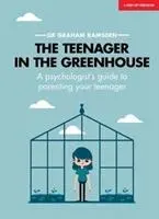 Tinédzser az üvegházban - Egy pszichológus útmutatója a tinédzserek neveléséhez - Teenager In The Greenhouse - A psychologist's guide to parenting your teenager