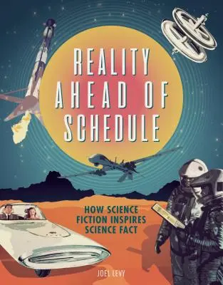 A valóság a menetrend előtt: Hogyan inspirálja a tudományos fikció a tudományos tényeket - Reality Ahead of Schedule: How Science Fiction Inspires Science Fact