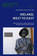 Írország, nyugattól keletre: Ír kulturális kapcsolatok Közép- és Kelet-Európával - Ireland, West to East: Irish Cultural Connections with Central and Eastern Europe