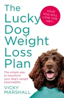 A Lucky Dog fogyókúra terv: A kutya súlyának (és egészségének) átalakításának egyszerű módja - The Lucky Dog Weight Loss Plan: The Simple Way to Transform Your Dog's Weight (and Health)