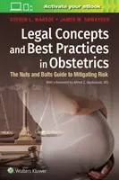 Jogi fogalmak és legjobb gyakorlatok a szülészetben: A kockázatok csökkentésének alapvető útmutatója - Legal Concepts and Best Practices in Obstetrics: The Nuts and Bolts Guide to Mitigating Risk