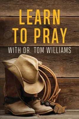 Tanulj meg imádkozni: Dr. Tom Williamsszel - Learn to Pray: With Dr. Tom Williams