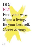 Do Fly - Find Your Way. Make A Living. Légy a legjobb önmagad - Do Fly - Find Your Way. Make A Living. Be Your Best Self