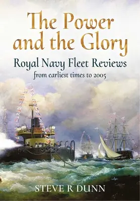 A hatalom és a dicsőség: A Királyi Haditengerészet flottaértékelései a legkorábbi időktől 2005-ig - The Power and the Glory: Royal Navy Fleet Reviews from Earliest Times to 2005