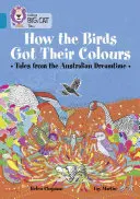 Hogyan kapták a madarak a színüket: Mesék az ausztrál álomvilágból - How the Birds Got Their Colours: Tales from the Australian Dreamland