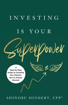 A befektetés a te szupererőd: A Step-by-Step Guide to Creating the Lifestyle You've Always Wanted (Lépésről lépésre útmutató a mindig is vágyott életmód kialakításához) - Investing Is Your Superpower: A Step-by-Step Guide to Creating the Lifestyle You've Always Wanted