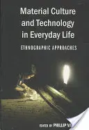 Anyagi kultúra és technológia a mindennapi életben; néprajzi megközelítések - Material Culture and Technology in Everyday Life; Ethnographic Approaches