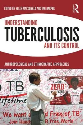 A tuberkulózis megértése és ellenőrzése: Antropológiai és etnográfiai megközelítések - Understanding Tuberculosis and Its Control: Anthropological and Ethnographic Approaches