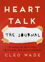 Heart Talk: A napló - 52 hét önszeretet, öngondoskodás és önfelfedezés - Heart Talk: The Journal - 52 Weeks of Self-Love, Self-Care, and Self-Discovery