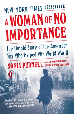 A Woman of No Importance: A második világháborút megnyerő amerikai kémnő el nem mondott története - A Woman of No Importance: The Untold Story of the American Spy Who Helped Win World War II