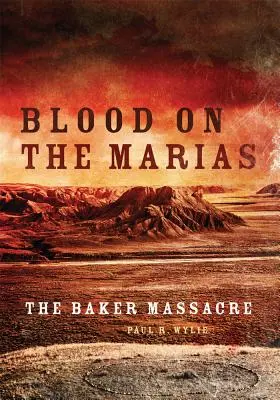 Blood on the Marias: A Baker-mészárlás - Blood on the Marias: The Baker Massacre