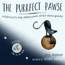 A doromboló mancs: Egy kis könyv, amely segít a gyerekeknek megállni, nyújtózkodni és hálásnak lenni - The Purrfect Pawse: A Little Book to Help Children Pause, Stretch and Be Grateful