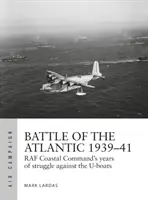 Az atlanti csata 1939-41: A RAF parti parancsnokságának legkeményebb harca a tengeralattjárók ellen - Battle of the Atlantic 1939-41: RAF Coastal Command's Hardest Fight Against the U-Boats