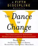 A változás tánca - A lendület fenntartásának kihívásai a tanuló szervezetekben (Az ötödik diszciplína forrása) - Dance of Change - The Challenges of Sustaining Momentum in Learning Organizations (A Fifth Discipline Resource)