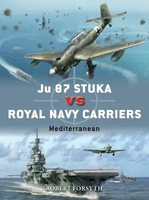 Ju 87 Stuka Vs Royal Navy Carrier: Földközi-tenger - Ju 87 Stuka Vs Royal Navy Carriers: Mediterranean