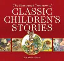 A klasszikus gyermekmesék illusztrált kincstára: 14 gyermekkönyv illusztrációja Charles Santore, a New York Times #1 bestseller I - The Illustrated Treasury of Classic Children's Stories: Featuring 14 Children's Books Illustrated by Charles Santore, a #1 New York Times Bestseller I