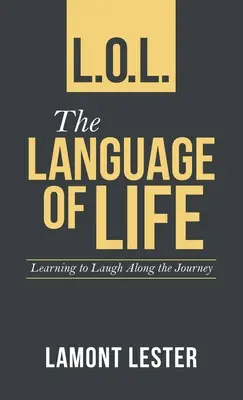 L.O.L. az élet nyelve: Nevetni tanulni az út mentén - L.O.L. the Language of Life: Learning to Laugh Along the Journey