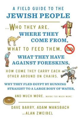 A Field Guide to the Jewish People: Kik ők, honnan jönnek, mivel etessük őket... és még sok minden más. Talán túl sok minden más - A Field Guide to the Jewish People: Who They Are, Where They Come From, What to Feed Them...and Much More. Maybe Too Much More