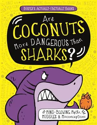 A kókuszdió veszélyesebb, mint a cápák?: Elképesztő mítoszok, tévhitek és tévhitek - Are Coconuts More Dangerous Than Sharks?: Mind-Blowing Myths, Muddles & Misconceptions