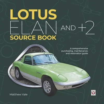 Lotus Elan és +2 Forráskönyv: Átfogó beszerzési, karbantartási és restaurálási útmutató - Lotus Elan and +2 Source Book: A Comprehensive Purchasing, Maintenance, and Restoration Guide