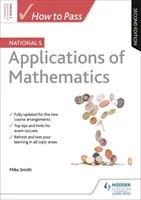 Hogyan tegyünk sikeres vizsgát a nemzeti 5. szintű matematika alkalmazásaiból, második kiadás - How to Pass National 5 Applications of Maths, Second Edition