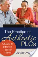 A hiteles PLC-k gyakorlata: Útmutató a hatékony tanári csapatokhoz - The Practice of Authentic PLCs: A Guide to Effective Teacher Teams