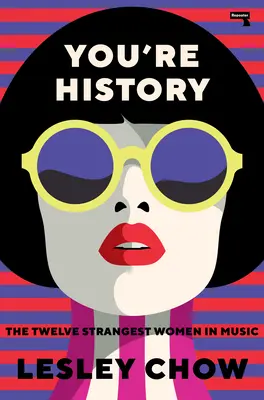 A te történelmed: A tizenkét legfurcsább nő a zenében - You're History: The Twelve Strangest Women in Music