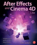 After Effects és Cinema 4D Lite: 3D-s mozgókép és vizuális effektek a Cineware használatával - After Effects and Cinema 4D Lite: 3D Motion Graphics and Visual Effects Using Cineware