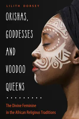 Orishák, istennők és vudu királynők: Az isteni nőiség az afrikai vallási hagyományokban - Orishas, Goddesses, and Voodoo Queens: The Divine Feminine in the African Religious Traditions