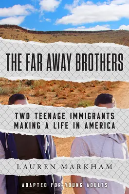 A messzi testvérek (fiatal felnőttek számára átdolgozva): Két tinédzser bevándorló, akik Amerikában élnek - The Far Away Brothers (Adapted for Young Adults): Two Teenage Immigrants Making a Life in America