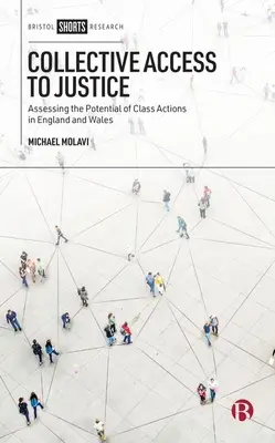 Az igazságszolgáltatáshoz való kollektív hozzáférés: A csoportos keresetek potenciáljának értékelése Angliában és Walesben - Collective Access to Justice: Assessing the Potential of Class Actions in England and Wales