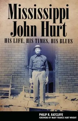 Mississippi John Hurt: élete, kora, bluesa - Mississippi John Hurt: His Life, His Times, His Blues