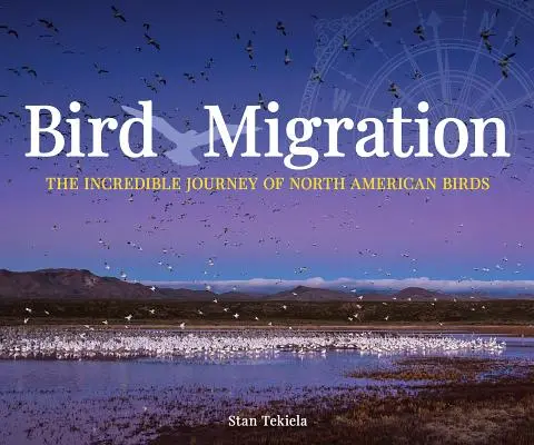 Bird Migration: The Incredible Journeys of North American Birds (Az észak-amerikai madarak hihetetlen utazásai) - Bird Migration: The Incredible Journeys of North American Birds