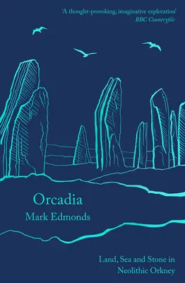 Orcadia: Föld, tenger és kő a neolitikus Orkney-szigeteken - Orcadia: Land, Sea and Stone in Neolithic Orkney