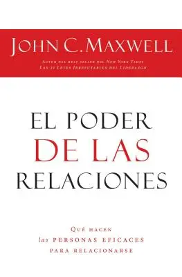 A kapcsolatok ereje: Mi különbözteti meg a kiemelkedően hatékony embereket = A kapcsolatok hatalma - El Poder de Las Relaciones: Lo Que Distingue a la Gente Altamente Efectiva = The Power of Relationships